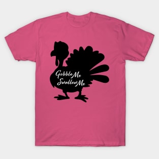 Gobble Me, Swallow Me Turkey T-Shirt